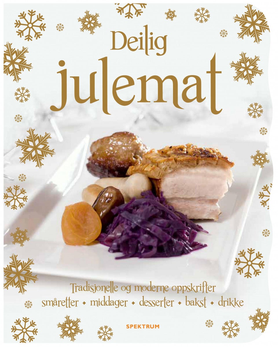 Deilig julemat - alle oppskriftene du trenger for å skape og nyte julehøytiden med familie og venner