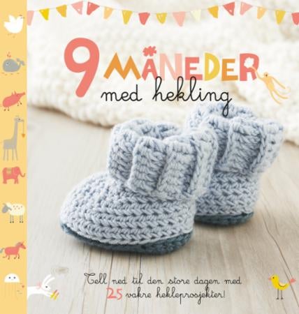 9 måneder med hekling - tell ned til den store dagen med hekling! : 25 fine ting du kan lage mens du venter