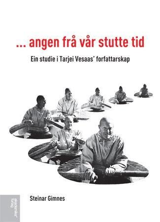 Angen frå vår stutte tid - ein studie i Tarjei Vesaas' forfattarskap