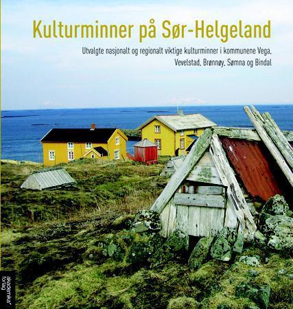Kulturminner på Sør-Helgeland - utvalgte nasjonalt og regionalt viktige kulturminner i kommunene Vega, Vevelstad, Brønnøy, Sømna og