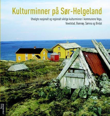 Kulturminner på Sør-Helgeland - utvalgte nasjonalt og regionalt viktige kulturminner i kommunene Vega, Vevelstad, Brønnøy, Sømna og
