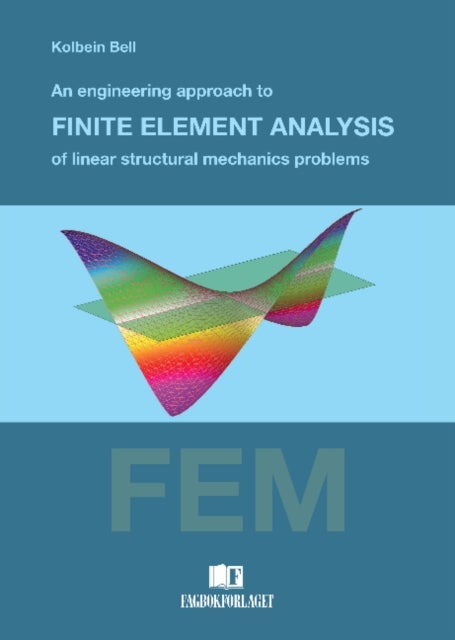 Bilde av An Engineering Approach To Finite Element Analysis Of Linear Structural Mechanics Problems Av Kolbein Bell