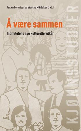 Å være sammen - intimitetens nye kulturelle vilkår