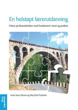 En helstøpt lærerutdanning - fokus på klasseledelse med fundament i teori og praksis