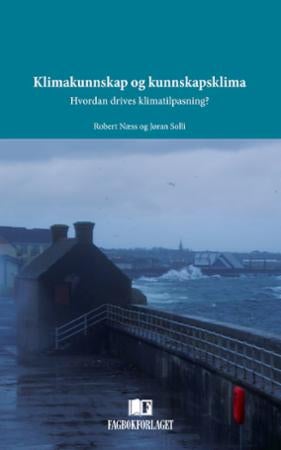Klimakunnskap og kunnskapsklima - hvordan drives klimatilpasning?