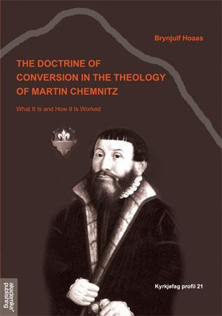 The doctrine of conversion in the theology of Martin Chemnitz - what it is and how it is worked