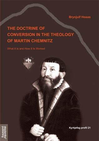 The doctrine of conversion in the theology of Martin Chemnitz - what it is and how it is worked