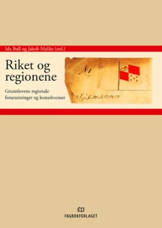 Riket og regionene - grunnlovens regionale forutsetninger og konsekvenser