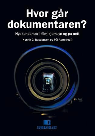 Hvor går dokumentaren? - nye tendenser i film, fjernsyn og på nett