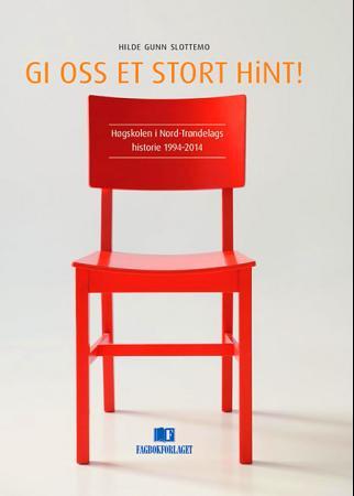 Gi oss et stort HiNT! - Høgskolen i Nord-Trøndelags historie 1994-2014
