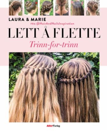 Lett å flette - trinn-for-trinn : en guide til de flotteste flettede frisyrer