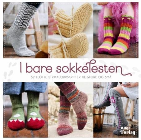 I bare sokkelesten - 52 flotte strikkeoppskrifter til store og små