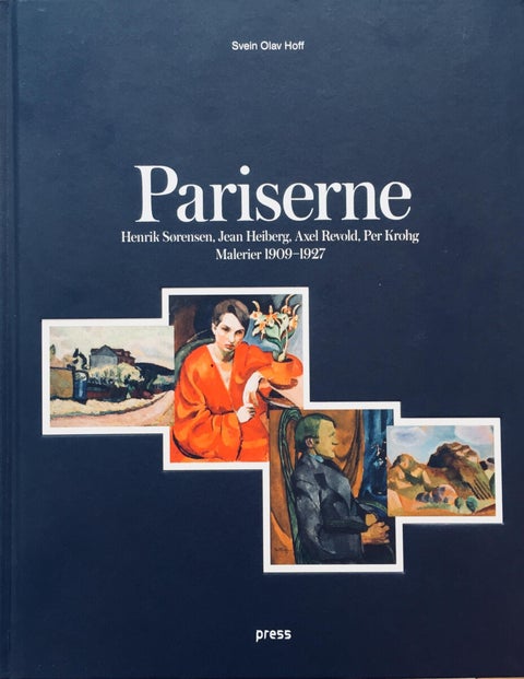 Pariserne - Henrik Sørensen : Jean Heiberg : Axel Revold : Per Krohg : malerier 1909-1927
