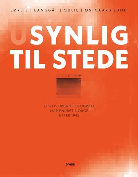 Usynlig til stede - om hvordan fotografi har endret Norge etter 1945