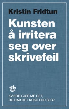 Kunsten å irritera seg over skrivefeil - kvifor gjer me det, og har det noko for seg?