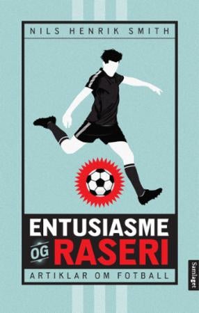Entusiasme og raseri - artiklar om fotball