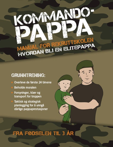 Kommando-pappa - grunntrening : om hvordan du kan bli en elite-pappa : fra nyfødt til 3 år