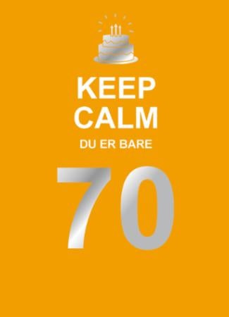 Keep calm du er bare 70