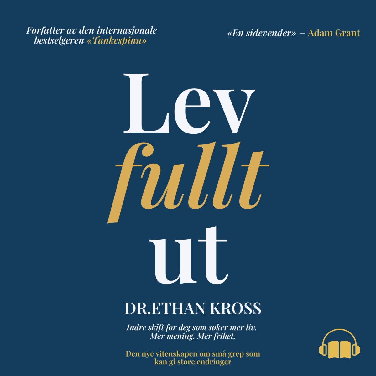 Lev full ut - indre skift for deg som søker mer liv, mer mening, mer frihet