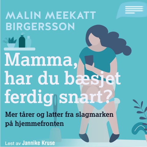 Mamma, har du bæsjet ferdig snart? - mer tårer og latter fra slagmarken på hjemmefronten