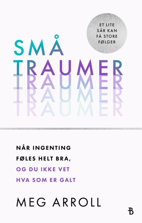 Små traumer - når ingenting føles helt bra, og du ikke vet hva som er galt