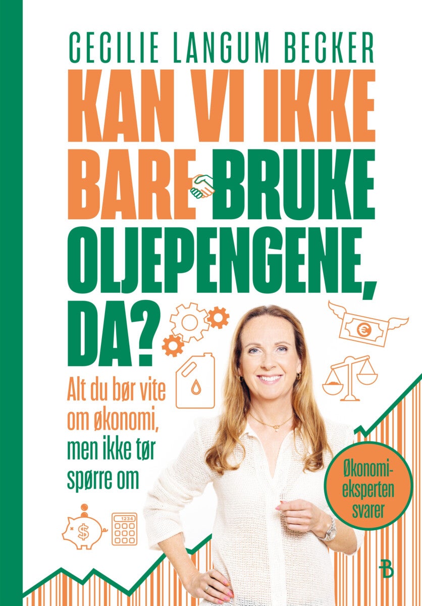Kan vi ikke bare bruke oljepengene, da? - alt du bør vite om økonomi, men ikke tør spørre om