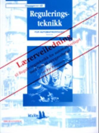 Reguleringsteknikk for automatikerfaget - lærerveiledning : med fasit til oppgaveheftet