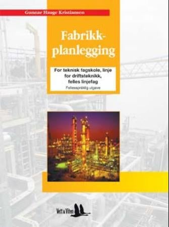Fabrikkplanlegging - for teknisk fagskole, linje for driftsteknikk, felles linjefag