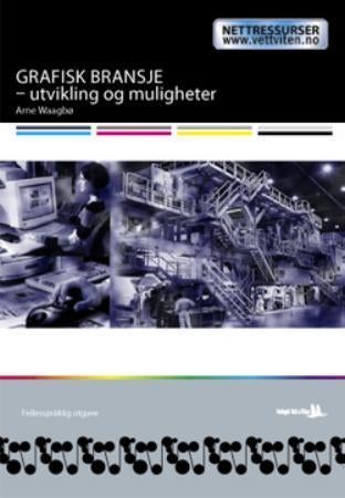 Grafisk bransje - utvikling og muligheter - en moderne bransje med lange historiske røtter