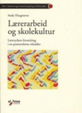 Lærerarbeid og skolekultur - læreryrkets forandring i en postmoderne tid