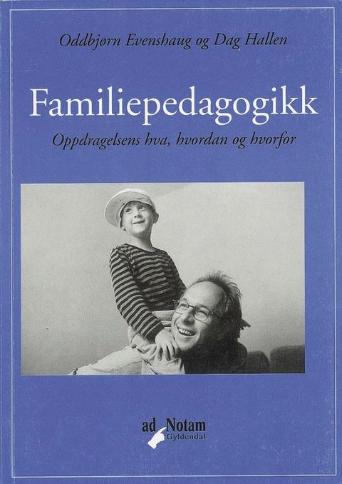 Familiepedagogikk - oppdragelsens hva, hvordan og hvorfor