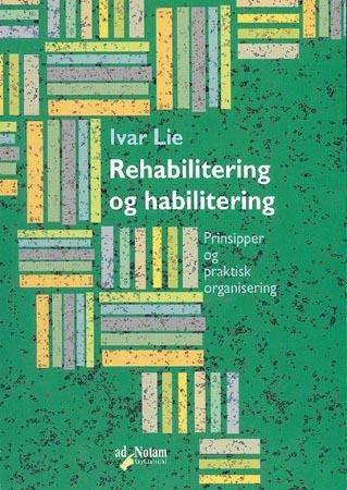 Rehabilitering og habilitering - prinsipper og praktisk organisering