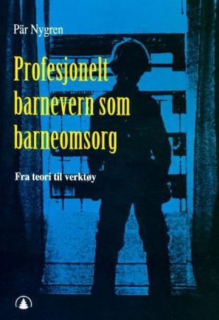 Profesjonelt barnevern som barneomsorg - fra teori til verktøy