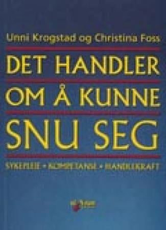Det handler om å kunne snu seg - sykepleie, kompetanse, handlekraft