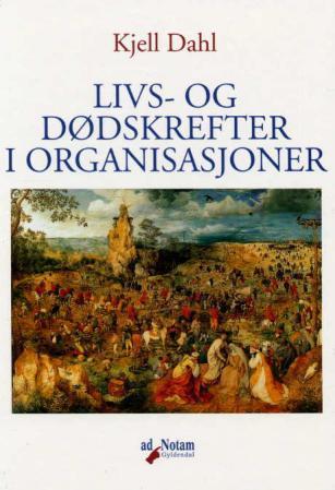 Livs- og dødskrefter i organisasjoner - erfaringer fra ledelses- og organisasjonsutviklingsarbeid innenfor helse-, sosial- og skolesektor