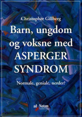 Barn, ungdom og voksne med Asperger syndrom - normale, geniale, nerder?
