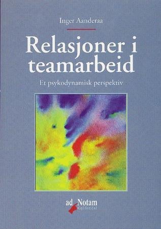Relasjoner i teamarbeid - et psykodynamisk perspektiv