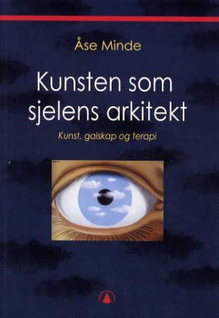 Kunsten som sjelens arkitekt - kunst, galskap og terapi