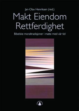 Makt eiendom rettferdighet - bibelske moraltradisjoner i møte med vår tid