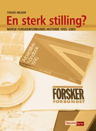 En sterk stilling? - Norsk forskerforbunds historie 1955-2005