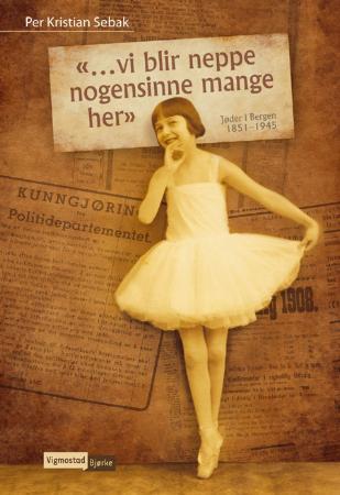 Vi blir neppe nogensinne mange her - jøder i Bergen 1851-1945