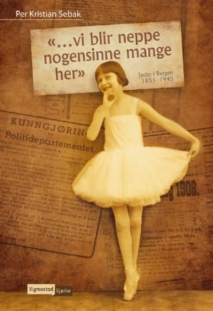 Vi blir neppe nogensinne mange her - jøder i Bergen 1851-1945