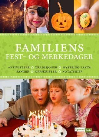 Familiens fest- og merkedager - aktiviteter, tradisjoner, myter og fakta, sanger, oppskrifter, notatsider