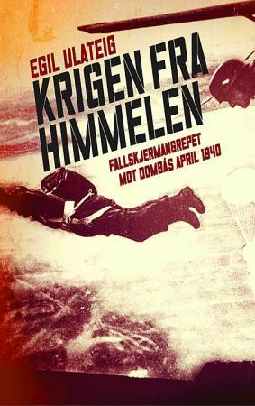 Krigen fra himmelen - fallskjermangrepet mot Dombås april 1940