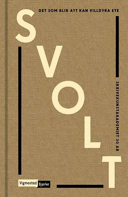 Svolt - det som blir att kan villdyra ete : Skrivekunstakademiet 30 år