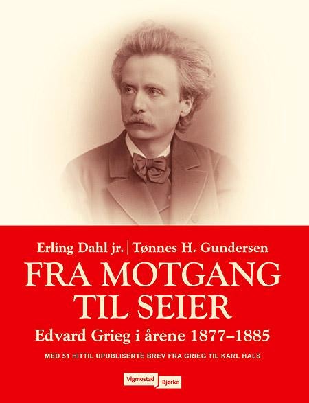 Fra motgang til seier - Edvard Grieg i årene 1877-1885 : med 51 hittil upubliserte brev fra Edvard Grieg til Karl Hals