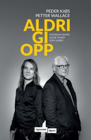 Aldri gi opp - hvordan skape gode vaner som varer
