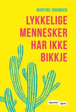 Lykkelige mennesker har ikke bikkje - roman