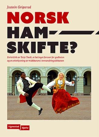Norsk hamskifte? - en kritikk av Terje Tvedt, et betinget forsvar for godheten og en etterlysning av midtbanen i innvandringsdebatten
