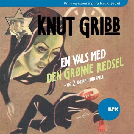 Knut Gribb - en vals med Den grønne redsel, og to andre hørespill